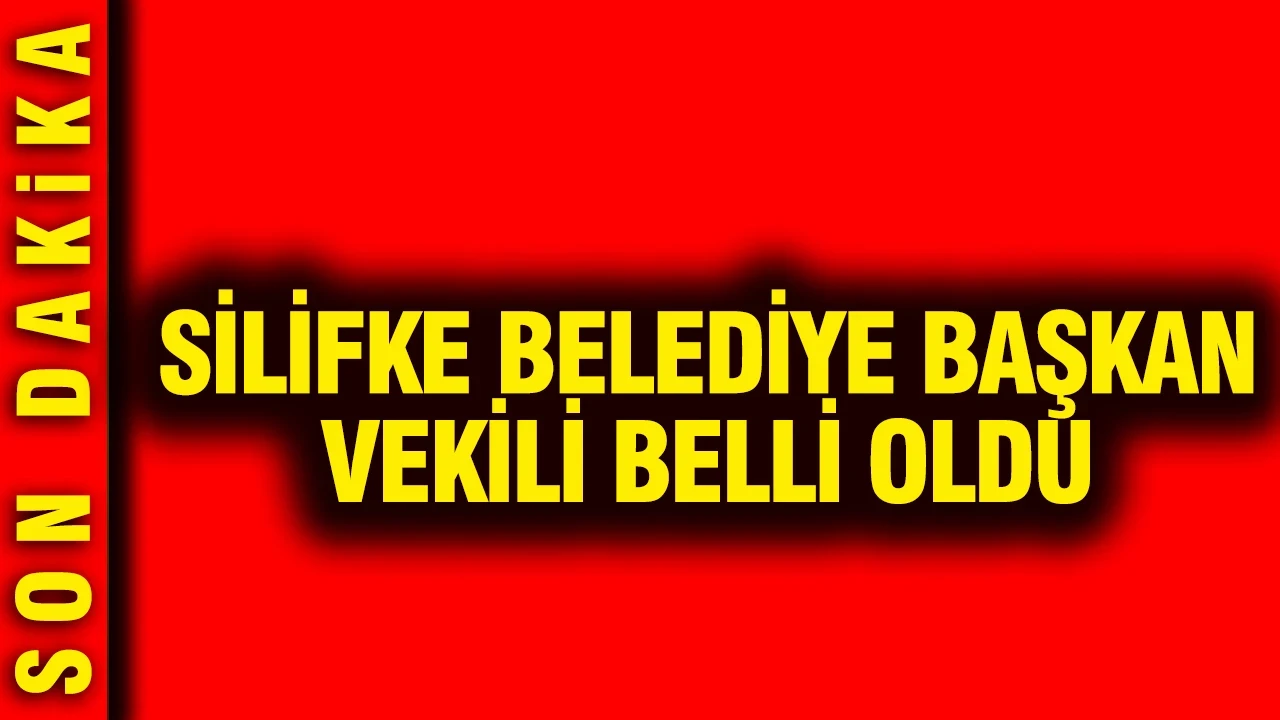 Silifke Belediye Başkan Vekili belli oldu