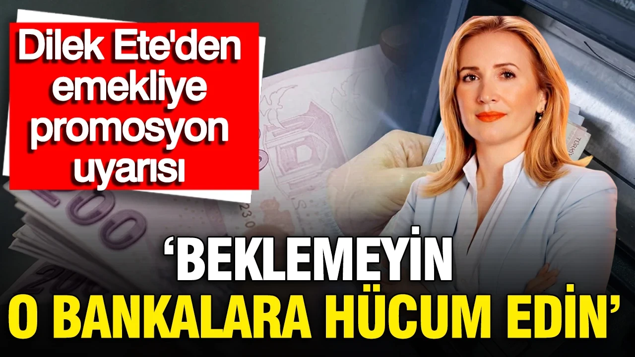 SGK uzmanı Dilek Ete'den dikkat çeken emekli maaşında banka promosyon uyarısı