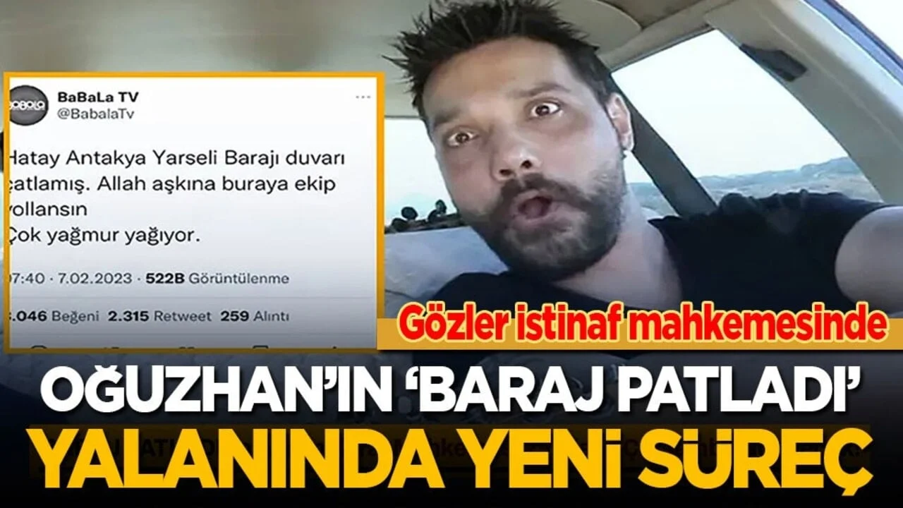 Oğuzhan'ın ‘Baraj patladı’ yalanında yeni süreç! Gözler istinaf mahkemesinde