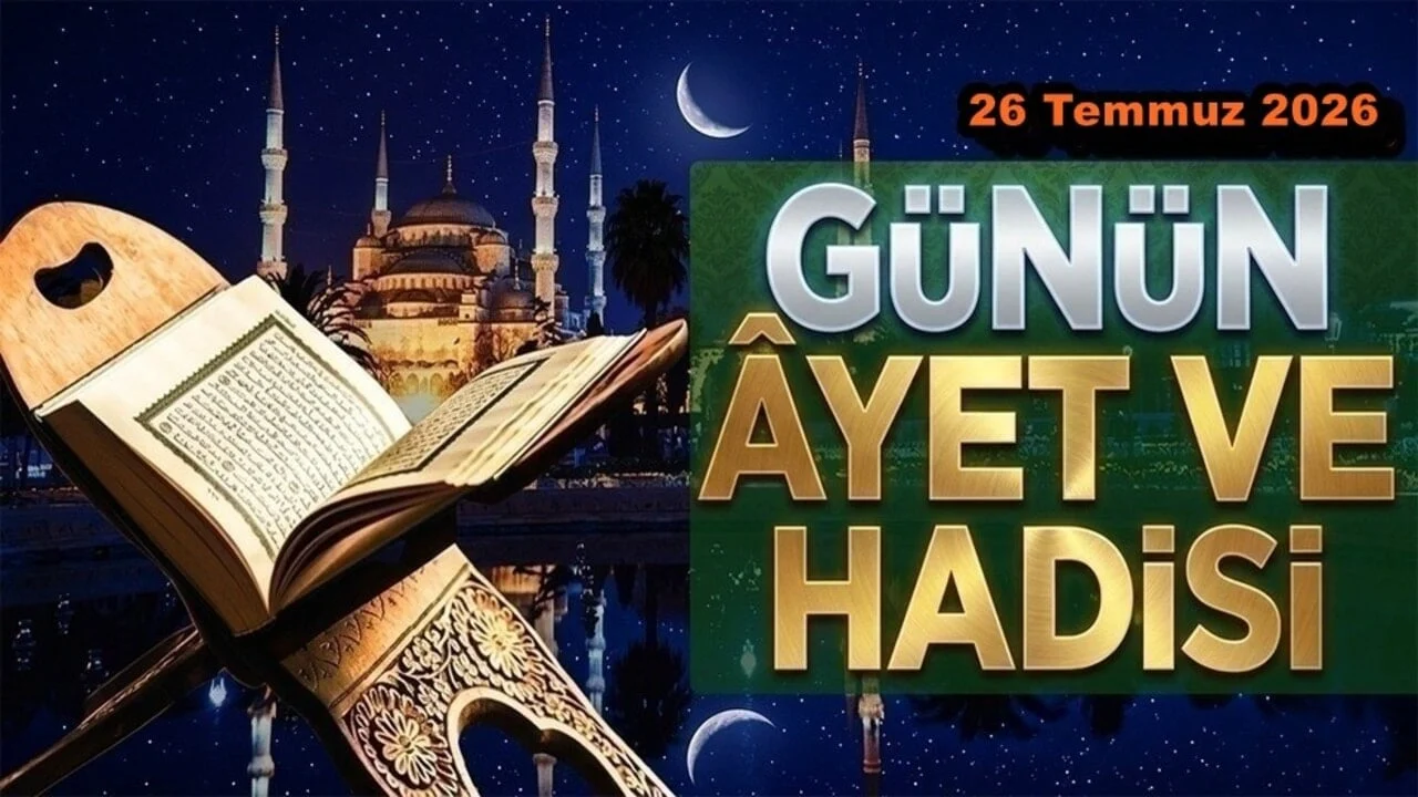 26 Temmuz 2026: Günün Ayet ve Hadisi