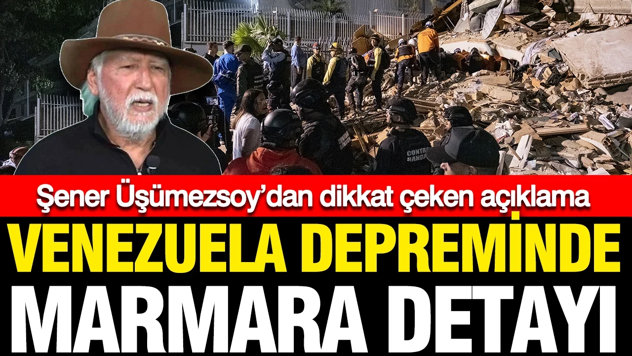 Venezuela depreminde Marmara detayı: Şener Üşümezsoy’dan dikkat çeken açıklama