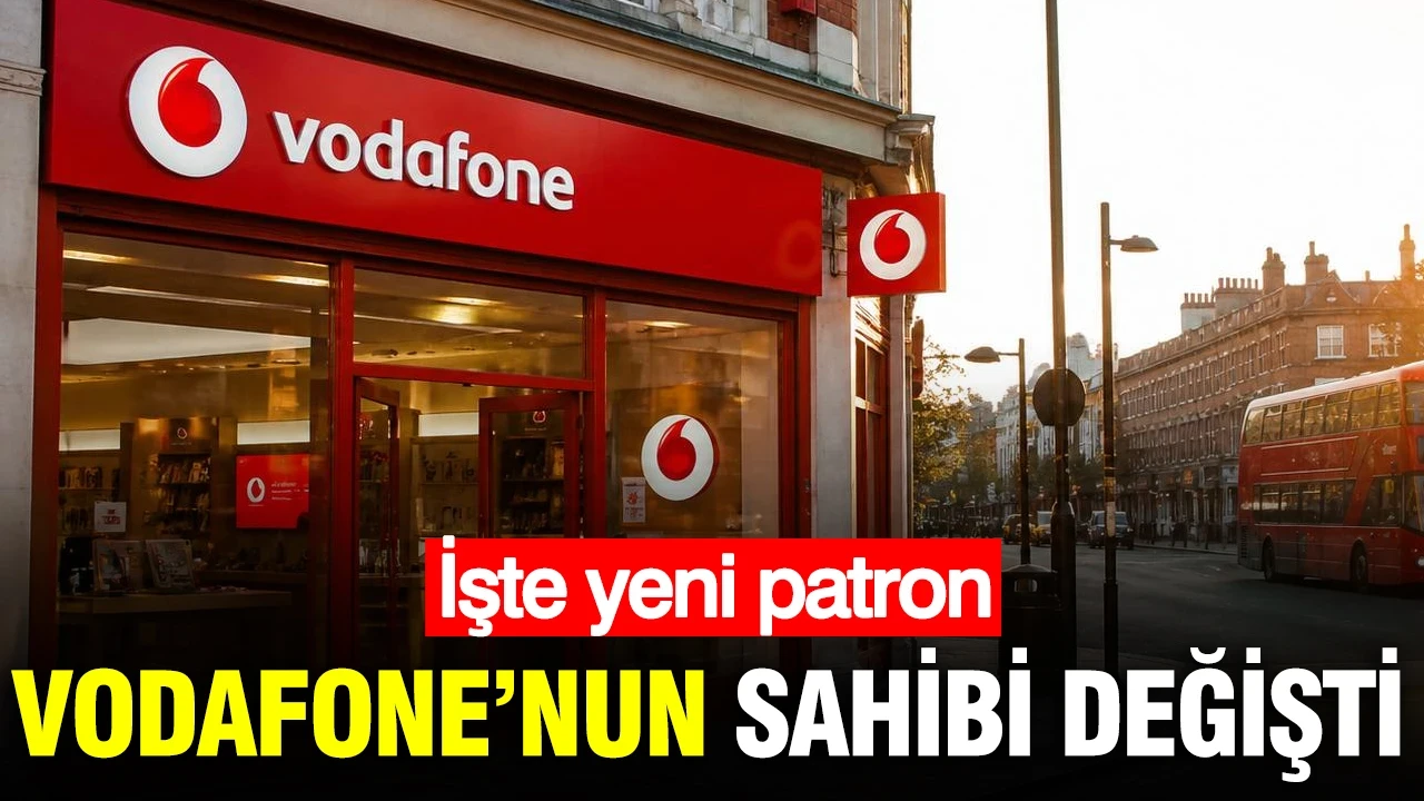 Vodafone’nun sahibi değişti: İşte yeni patron