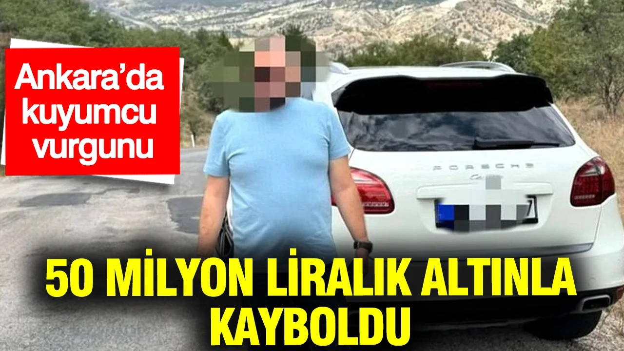 Ankara’da kuyumcu vurgunu iddiası... 50 milyon liralık altınla kayboldu