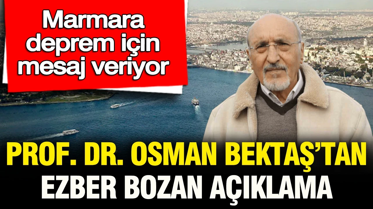 Marmara, deprem için mesaj veriyor: Prof. Dr. Osman Bektaş'tan ezber bozan açıklama