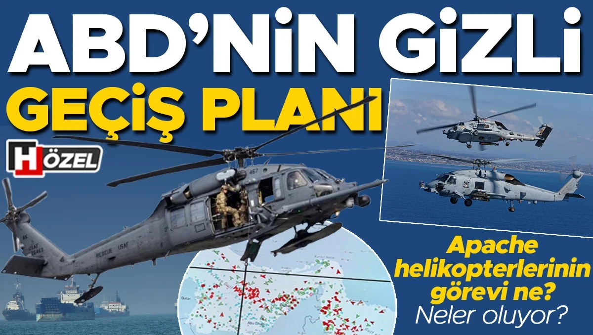 ABD’nin gizli geçiş planı! Apache helikopterlerinin görevi ne? Neler oluyor?