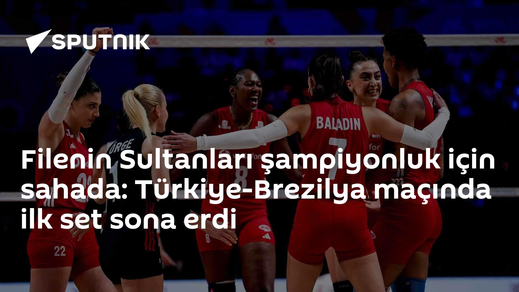 Filenin Sultanları şampiyonluk için sahada: Türkiye-Brezilya maçında ilk set sona erdi