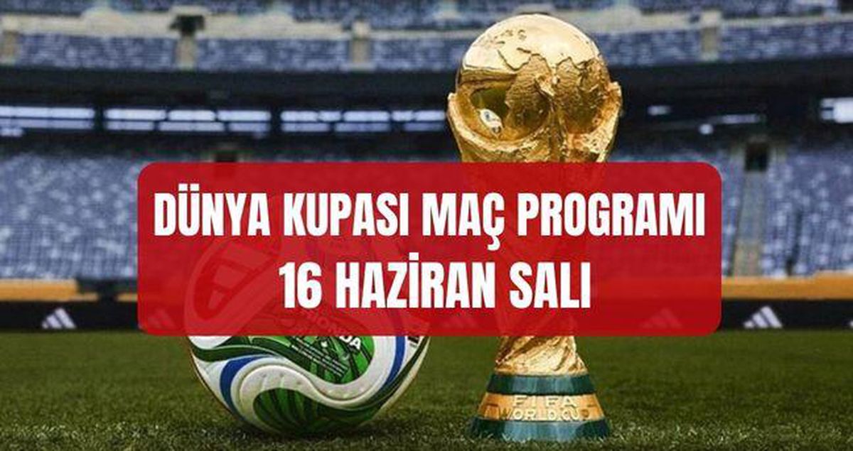 DÜNYA KUPASI MAÇ PROGRAMI 16 HAZİRAN: Bu akşam Dünya Kupası maçı var mı? Dünya Kupası'nda bugün kimin maçı var, saat kaç..