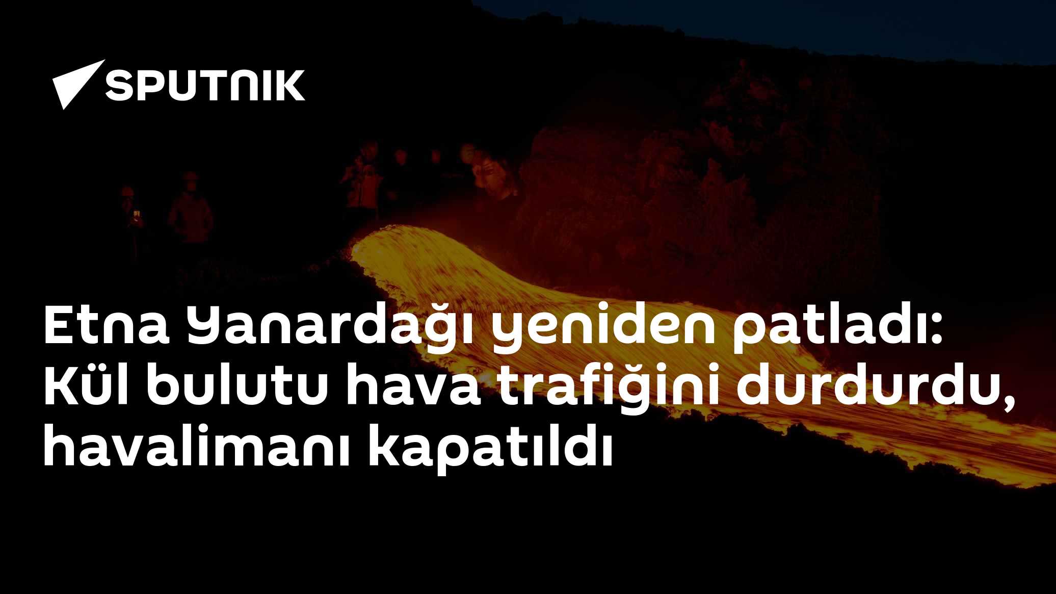 Etna Yanardağı yeniden patladı: Kül bulutu hava trafiğini durdurdu, havalimanı kapatıldı