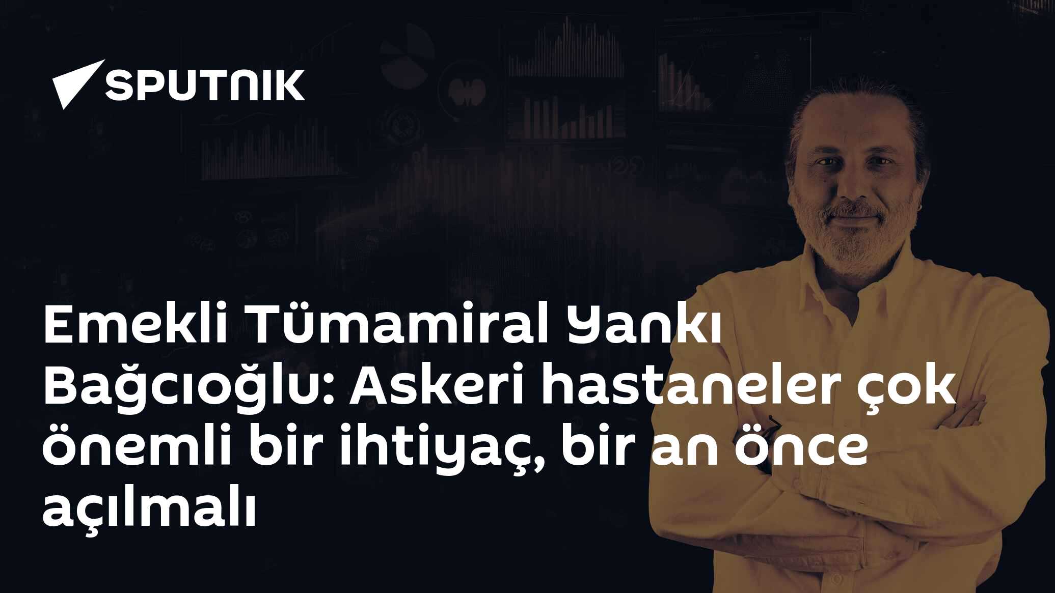 Emekli Tümamiral Yankı Bağcıoğlu: Askeri hastaneler çok önemli bir ihtiyaç, bir an önce açılmalı