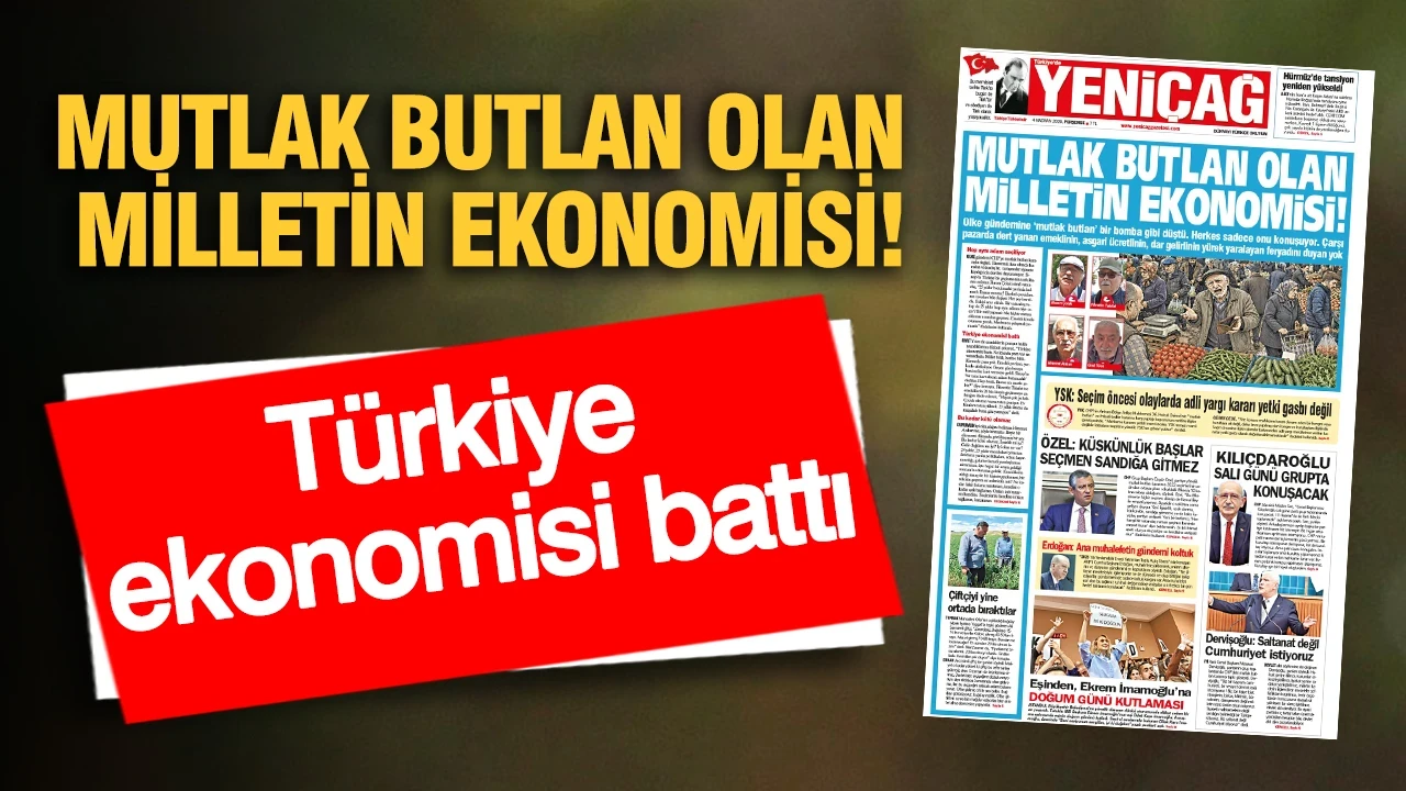 YENİÇAĞ Gazetesi: MUTLAK BUTLAN OLAN MİLLETİN EKONOMİSİ!