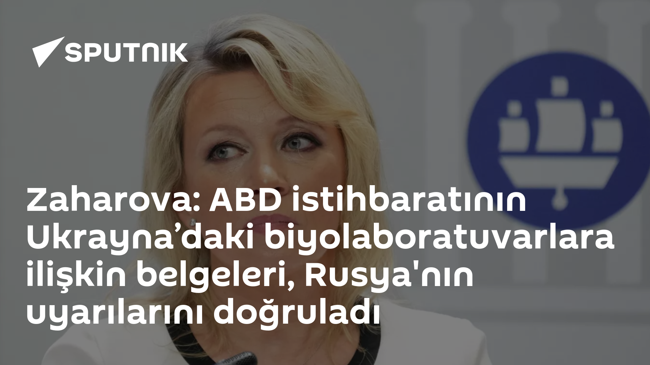 Zaharova: ABD istihbaratının Ukrayna’daki biyolaboratuvarlara ilişkin belgeleri, Rusya'nın uyarılarını doğruladı