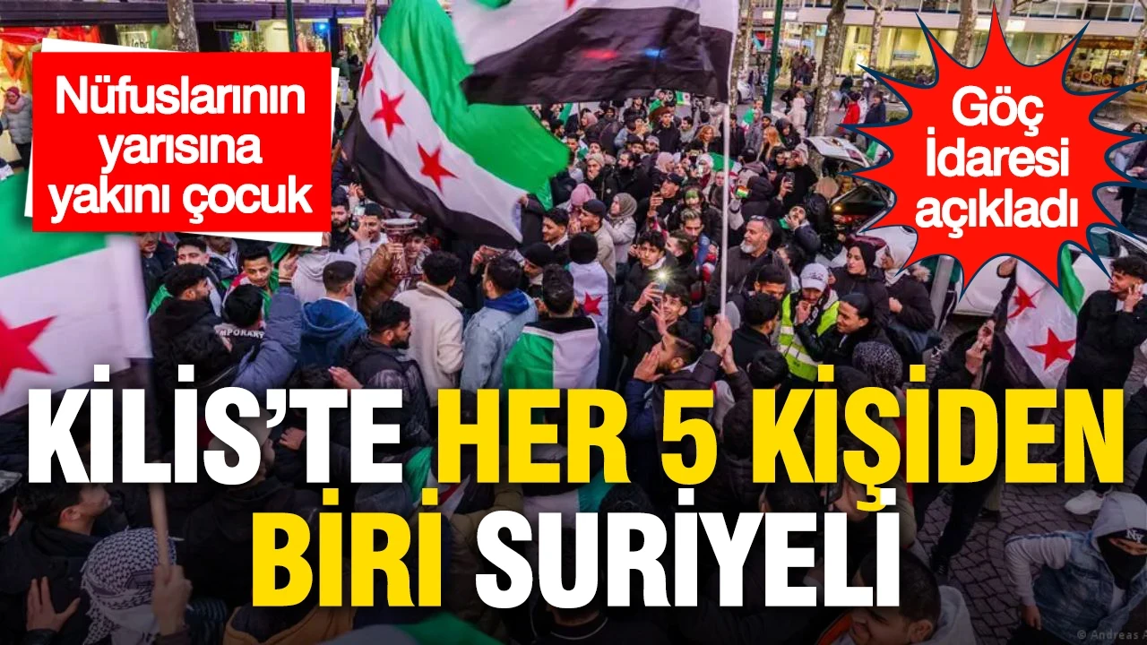 Göç İdaresi'nin son verileri ortaya koydu: Kilis'te her 5 kişiden biri Suriyeli