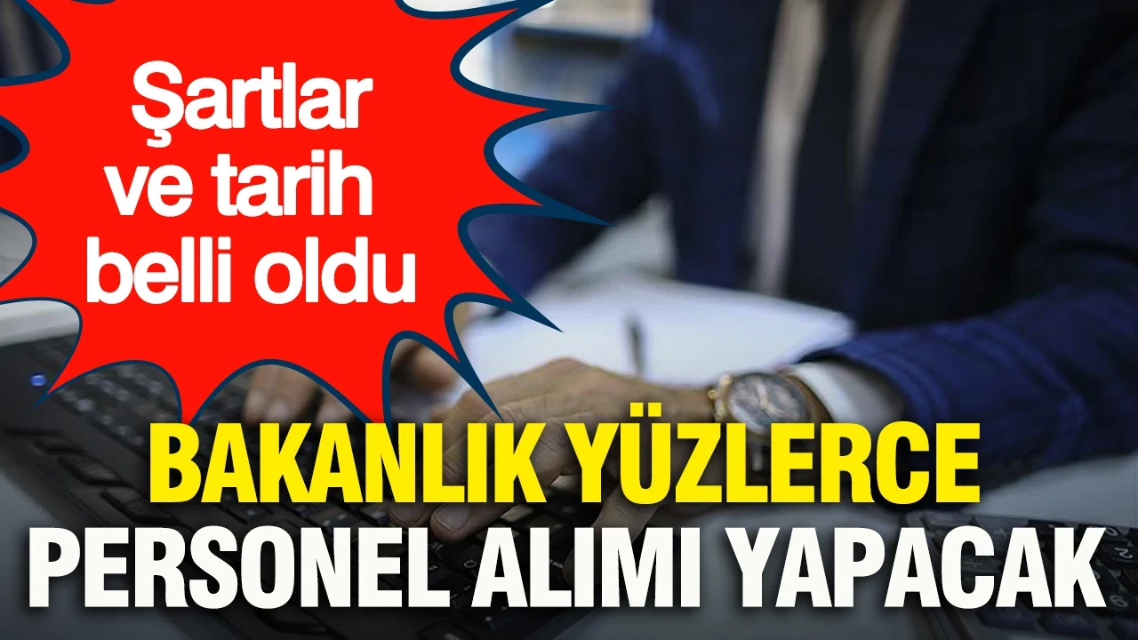 Bakanlık yüzlerce personel alımı yapacak: Şartlar ve tarih belli oldu
