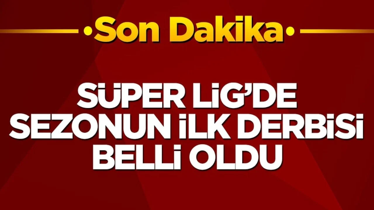 Süper Lig’de sezonun ilk derbi tarihi belli oldu