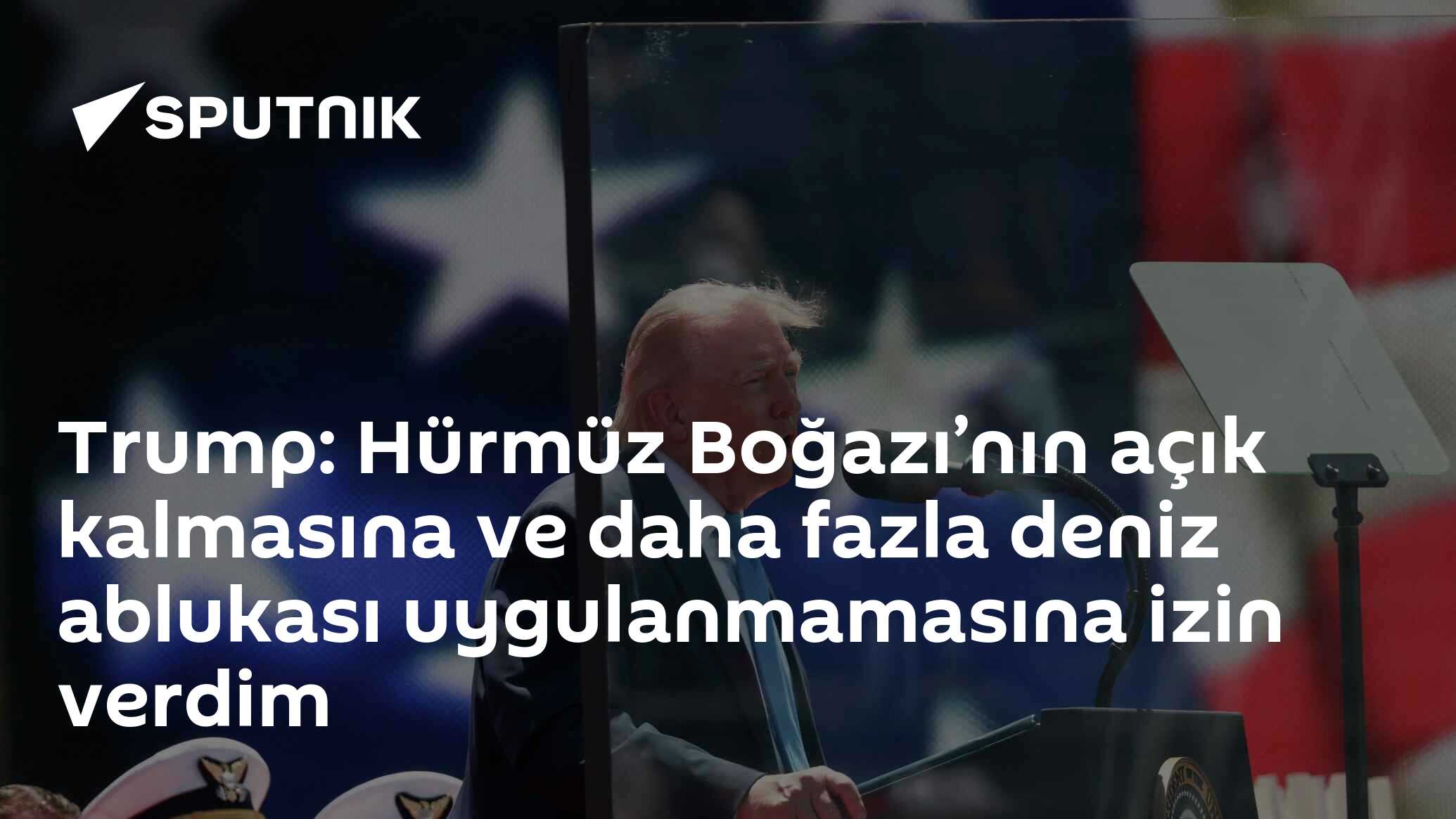 Trump: Hürmüz Boğazı’nın açık kalmasına ve daha fazla deniz ablukası uygulanmamasına izin verdim