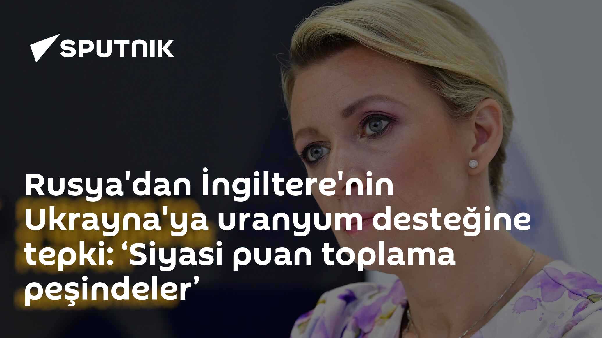 Rusya'dan İngiltere'nin Ukrayna'ya uranyum desteğine tepki: ‘Siyasi puan toplama peşindeler’