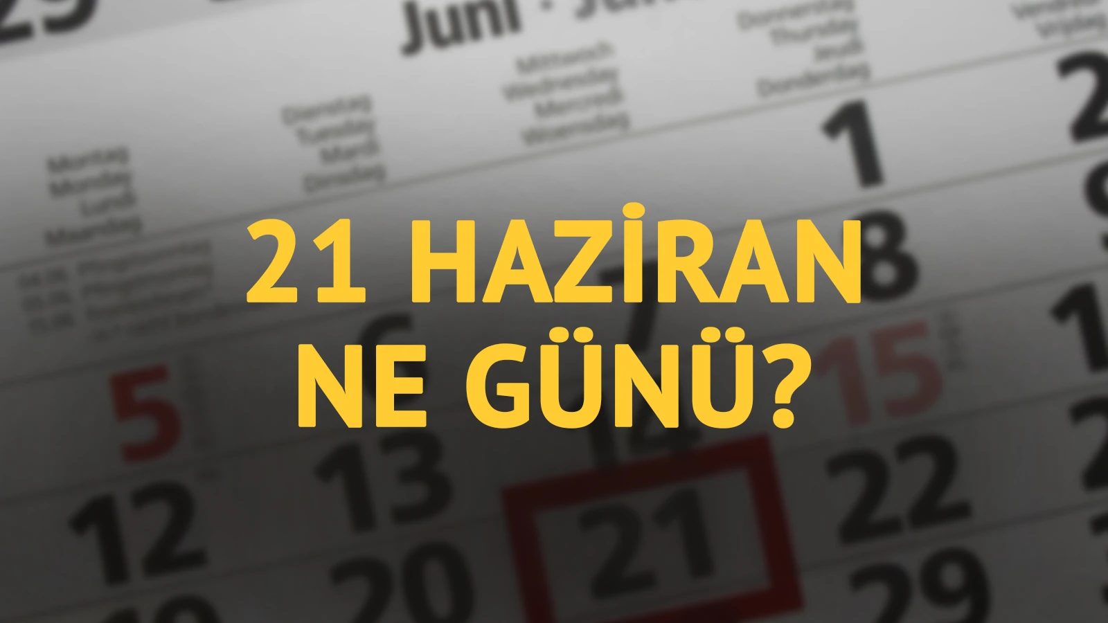 21 Haziran ne günü? 21 Haziran'ın anlam ve önemi ne?