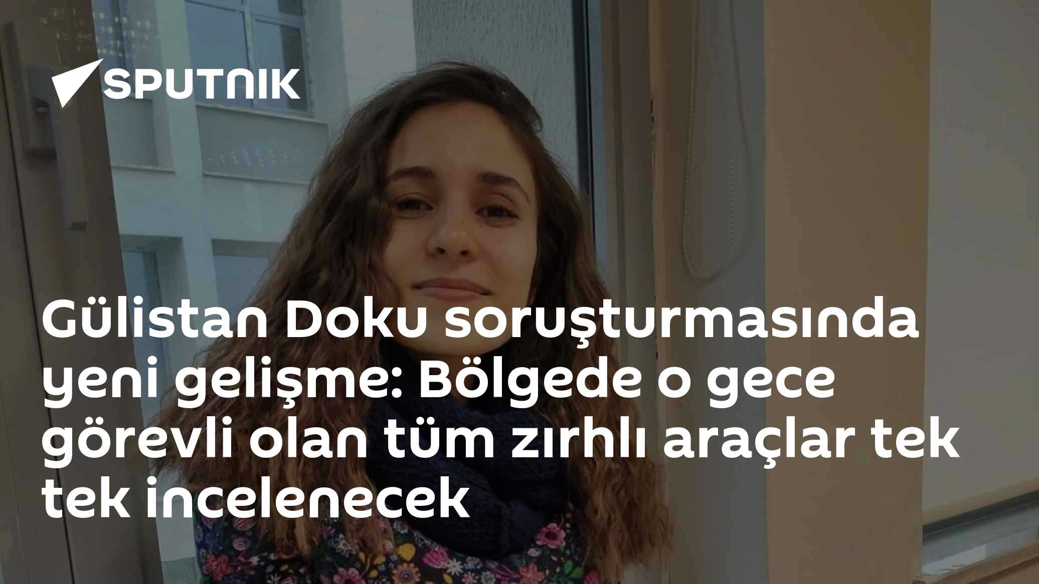Gülistan Doku soruşturmasında yeni gelişme: Bölgede o gece görevli olan tüm zırhlı araçlar tek tek incelenecek