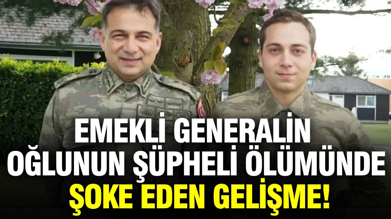 Emekli generalin oğlunun şüpheli ölümünde şoke eden gelişme