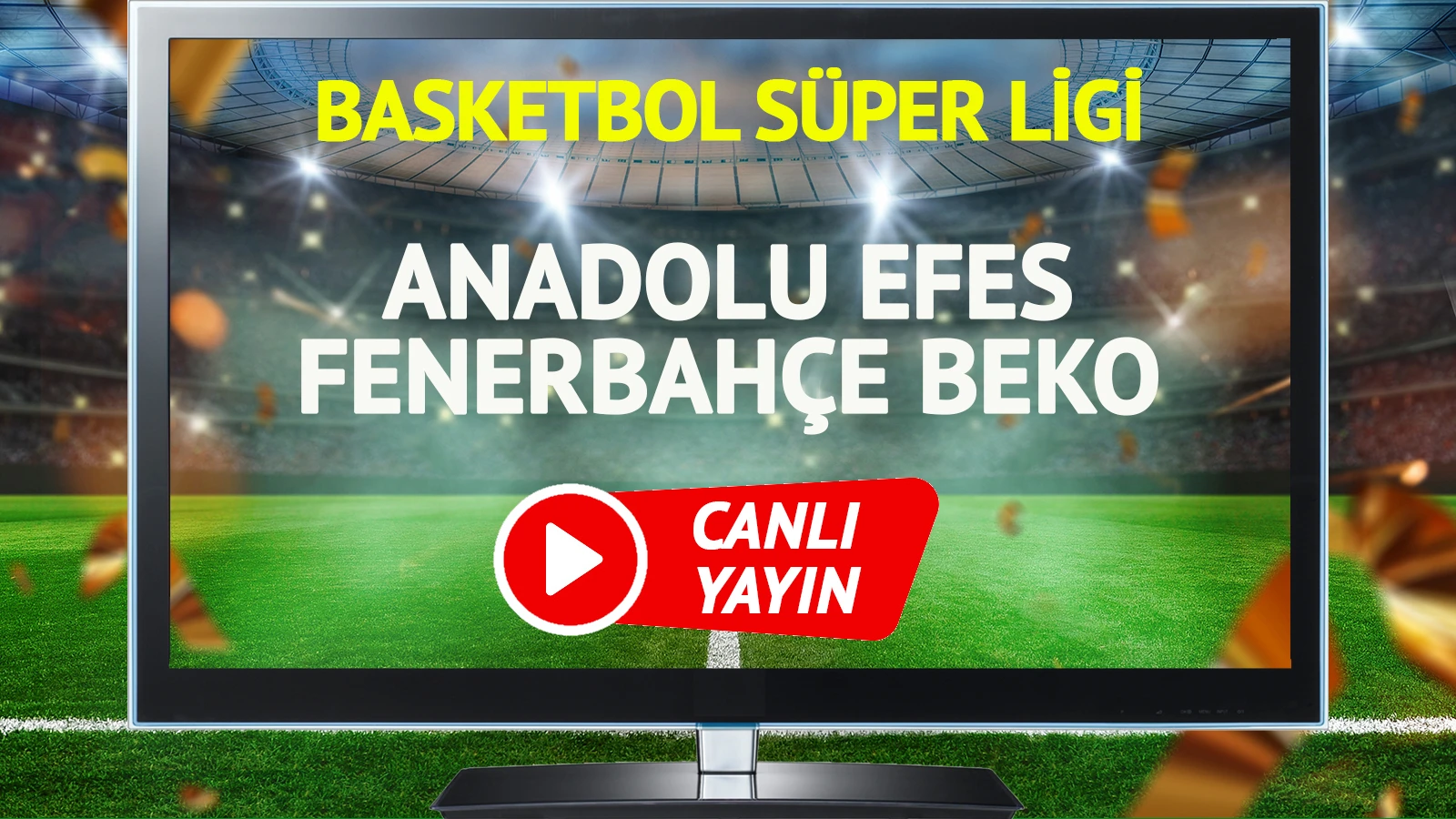 CANLI YAYIN | Anadolu Efes Fenerbahçe Beko Maçı