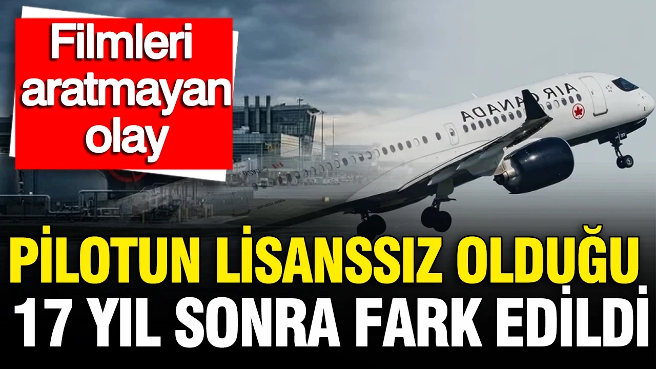 Pilotun lissansız olduğu 17 yıl sonra fark edildi: Filmleri aratmayan olay