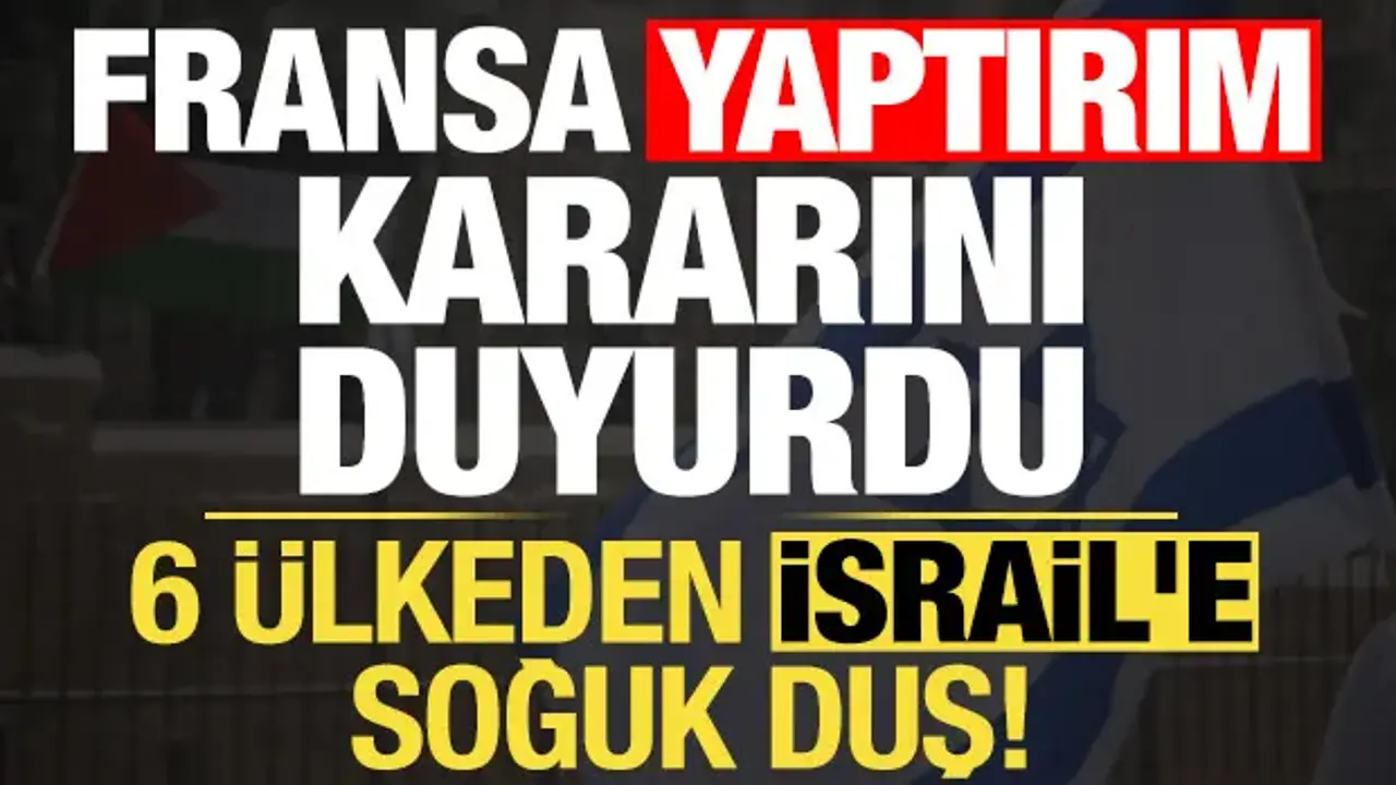 Son dakika haberi: Fransa kararı duyurdu! 6 ülkeden İsrail'e soğuk duş...