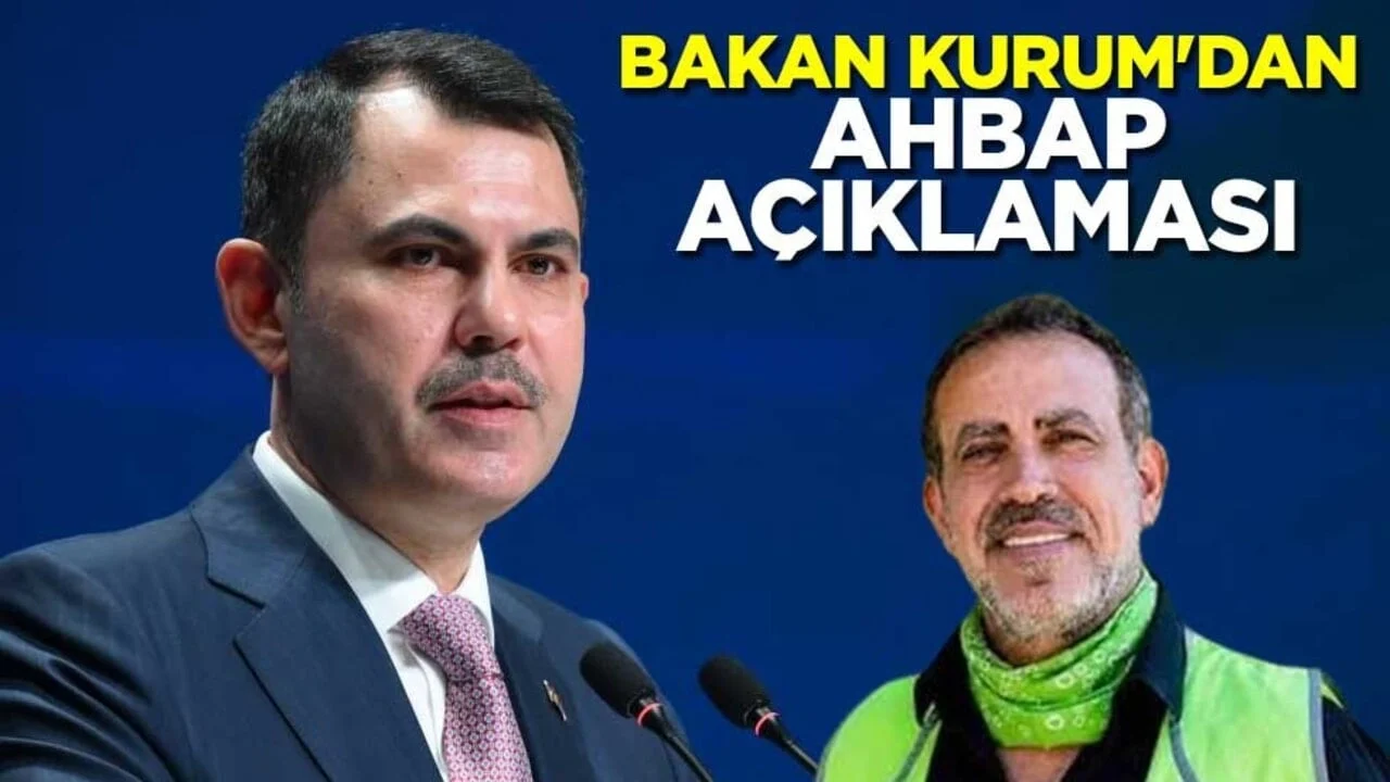 Çevre, Şehircilik ve İklim Değişikliği Bakanı Murat Kurum'dan Ahbap açıklaması