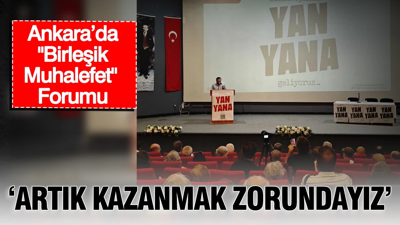 Ankara’da "Birleşik Muhalefet" forumu: 'Artık kazanmak zorundayız"