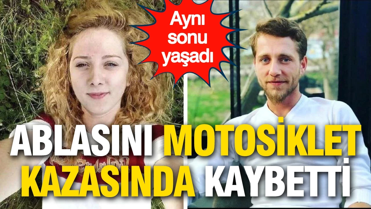 Ablasını motosiklet kazasında kaybetmişti, aynı sonu yaşadı
