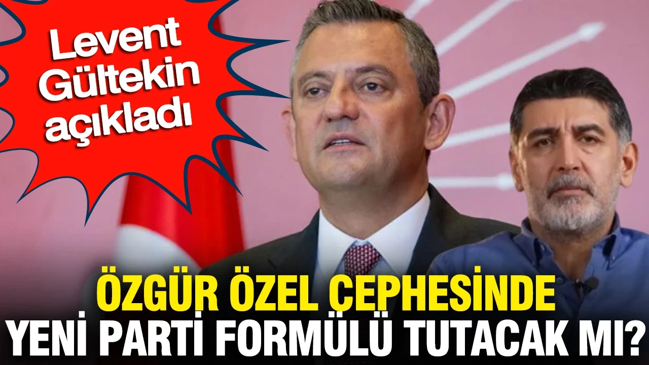Özgür Özel cephesinde yeni parti fomülü tutacak mı? Levent Gültekin açıkladı