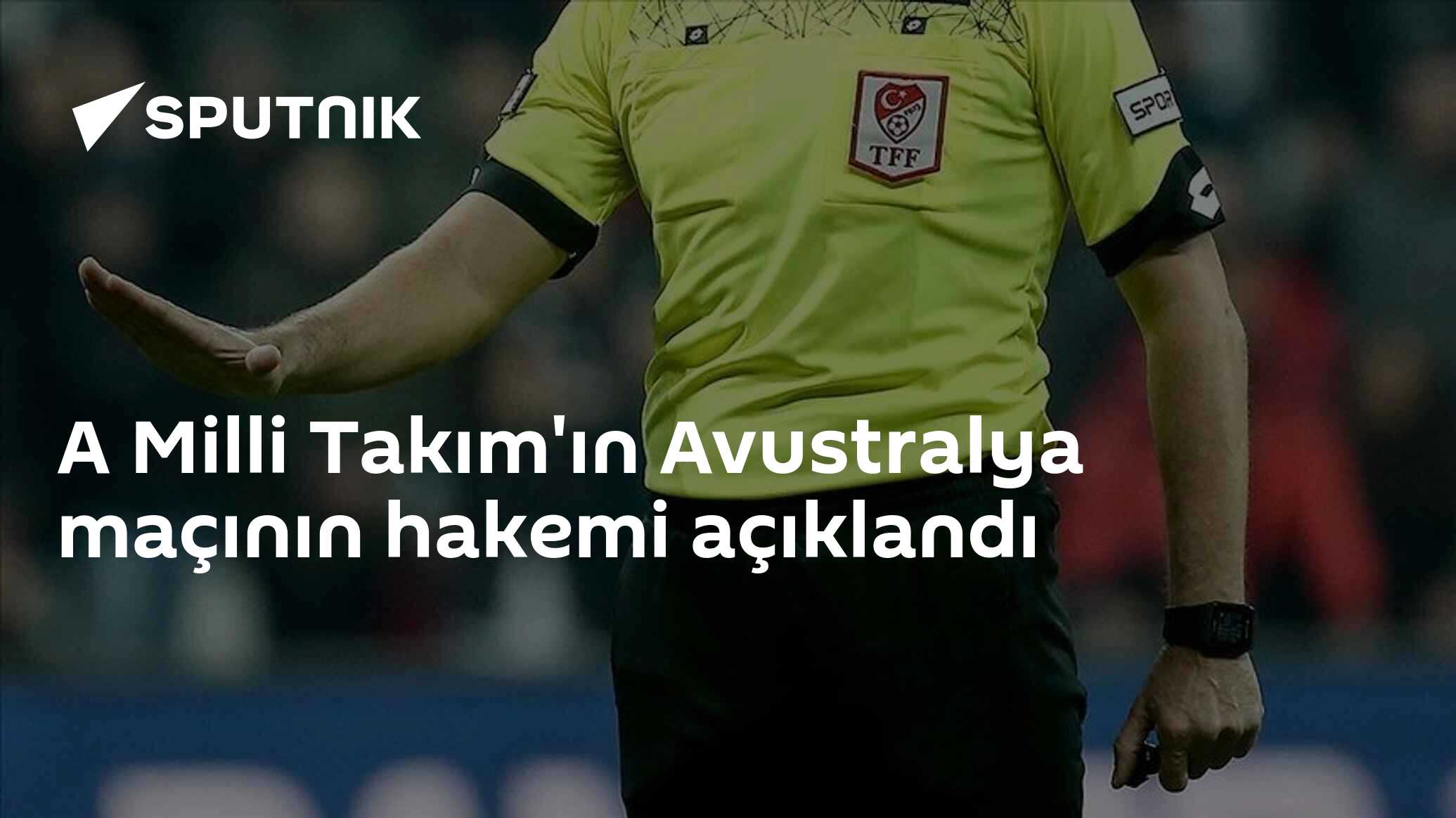 A Milli Takım'ın Avustralya maçının hakemi açıklandı