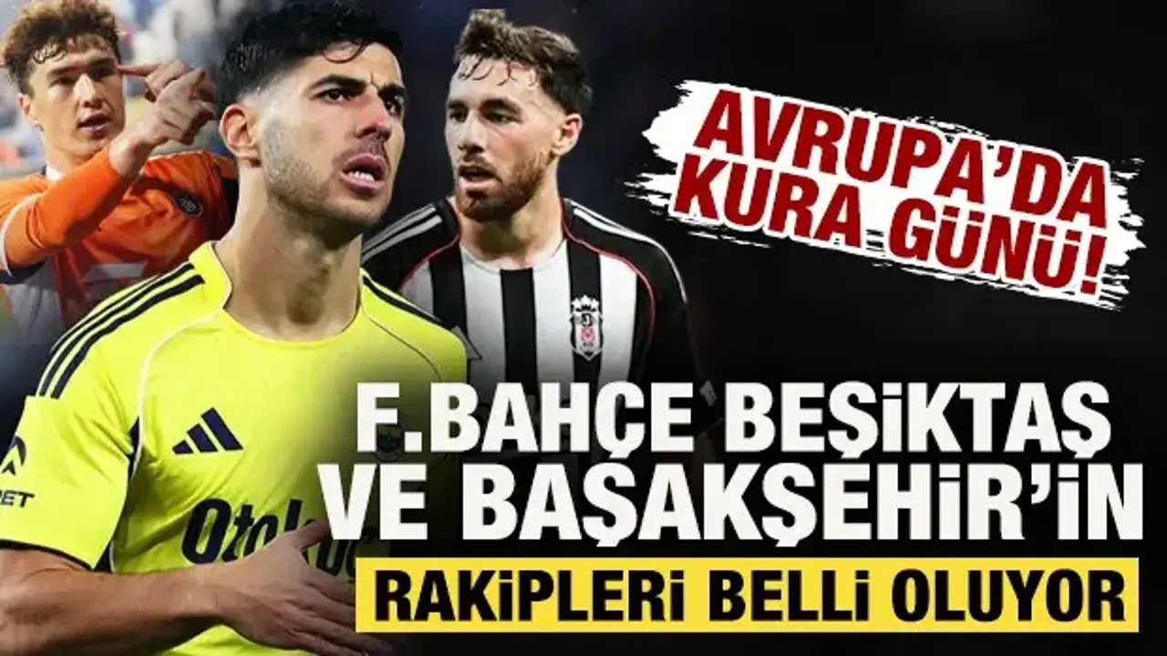 Avrupa'da kura günü! Fenerbahçe, Beşiktaş ve Başakşehir'in rakipleri belli oluyor