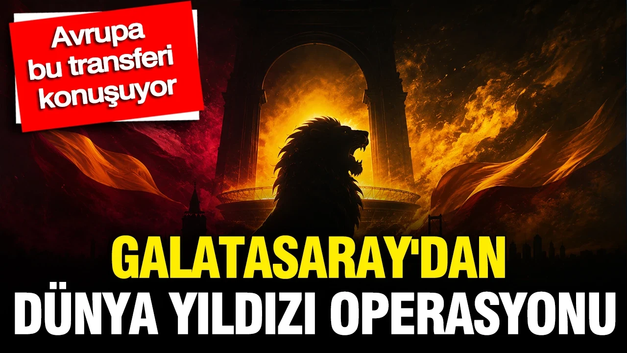 Galatasaray'dan dünya yıldızı operasyonu: Avrupa bu transferi konuşuyor