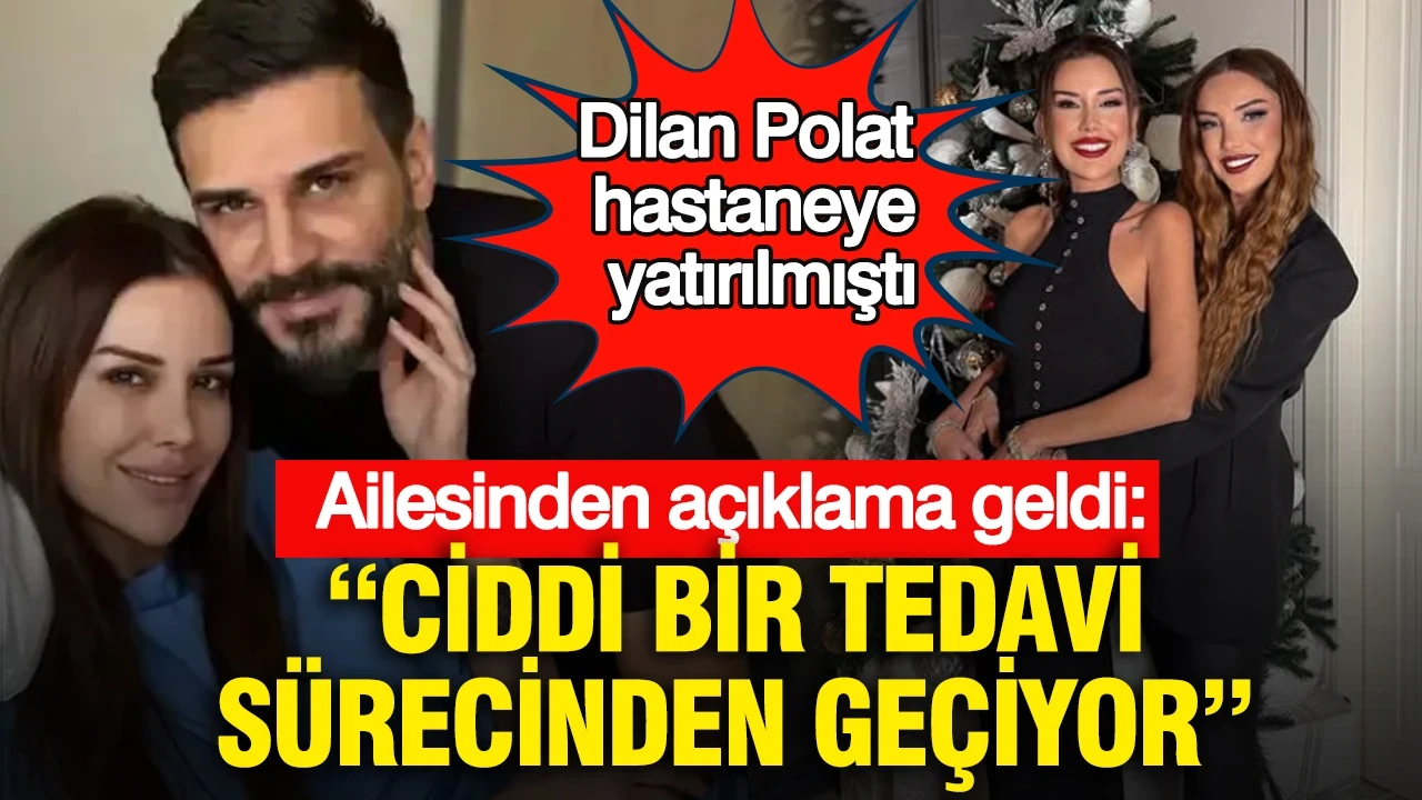 Dilan Polat hastaneye yatırılmıştı: Ailesinden açıklama geldi: Ciddi bir tedavi sürecinden geçiyor