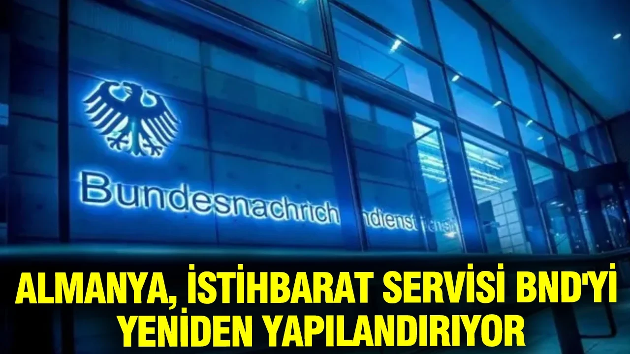 Almanya, istihbarat servisi BND'yi yeniden yapılandırıyor