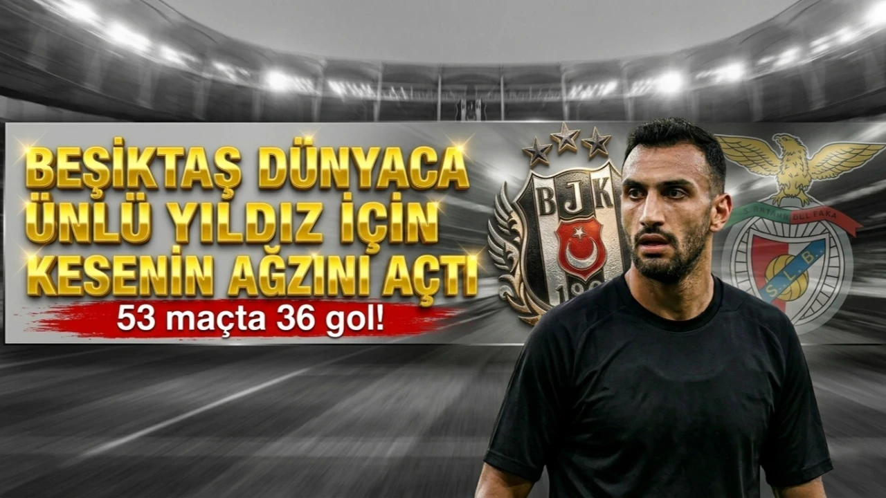 53 maçta 36 gol... Beşiktaş dünyaca ünlü yıldız için kesenin ağzını açtı