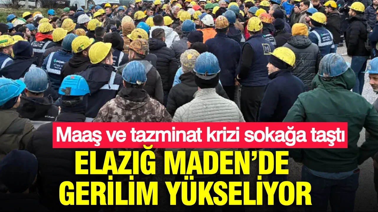 Elazığ Maden’de gerilim yükseliyor: Maaş ve tazminat krizi sokağa taştı