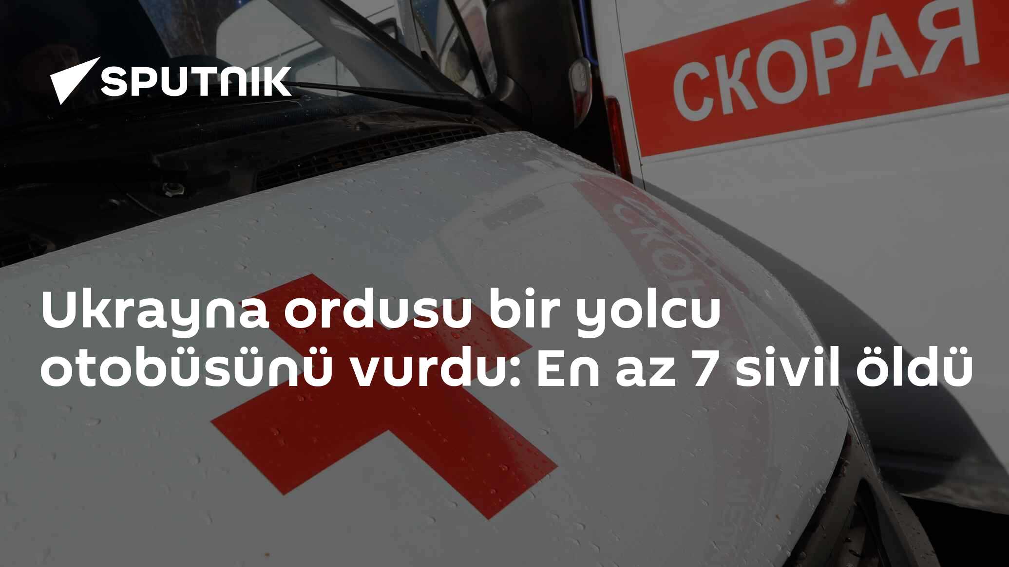 Ukrayna ordusu bir yolcu otobüsünü vurdu: En az 7 sivil öldü