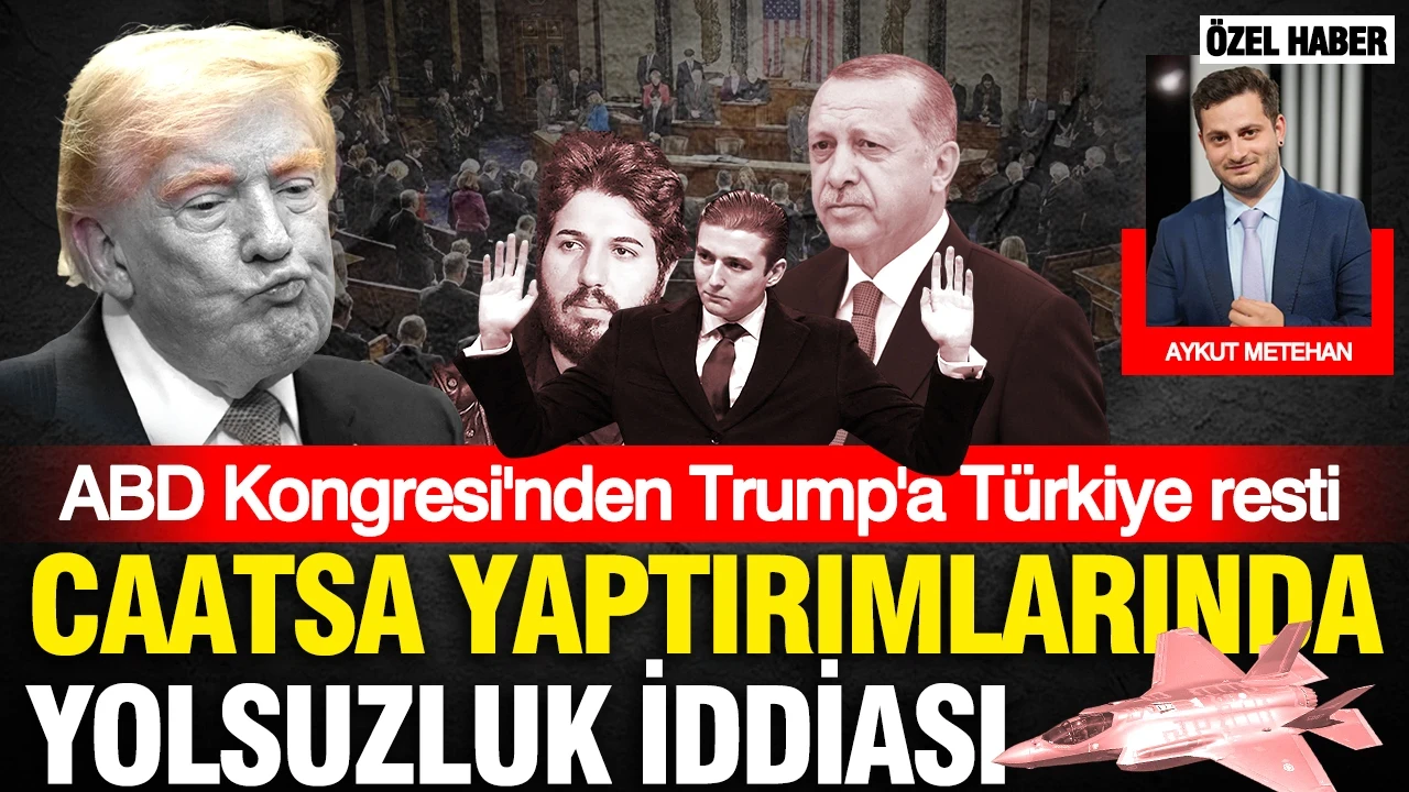 ABD kongresinden Trump'a Türkiye resti: CAATSA yaptırımlarının kalkmasında yolsuzluk iddiası