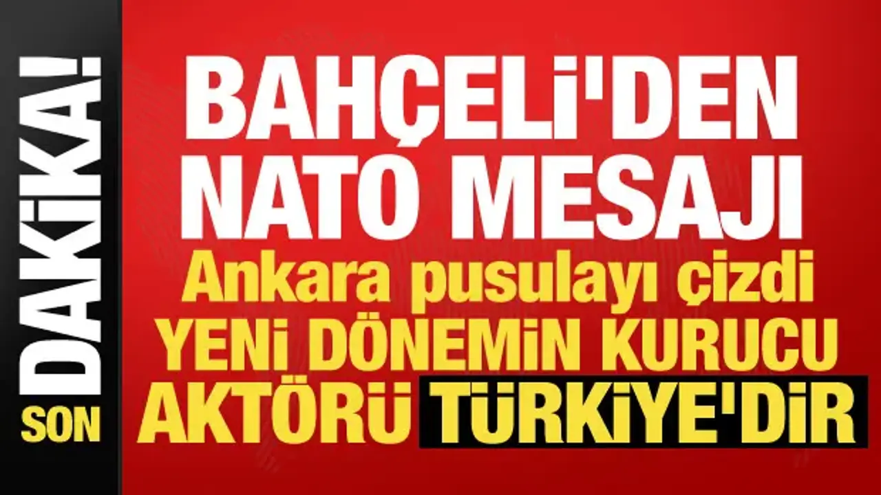 Bahçeli'den NATO Zirvesi mesajı: Türkiye yeni dönemin kurucu aktörü