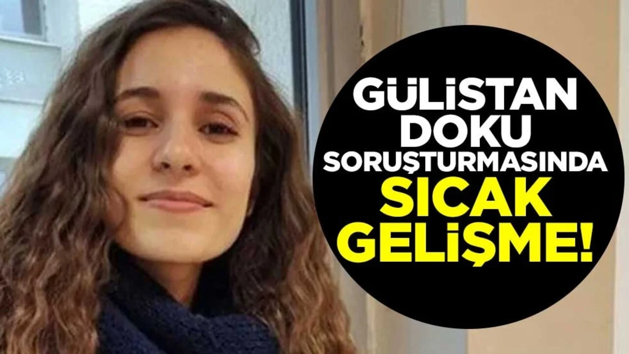 Gülistan Doku soruşturmasında sıcak gelişme!