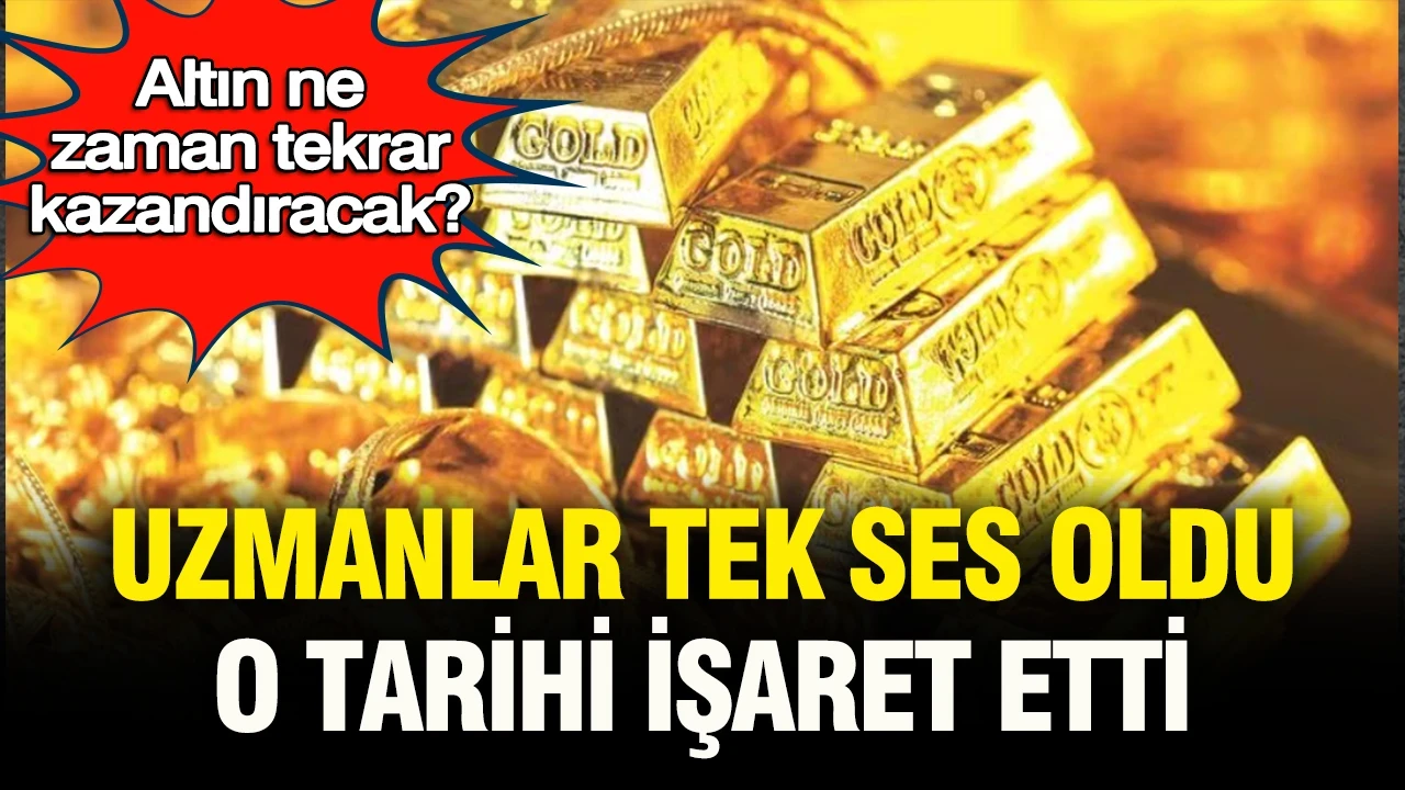 Uzmanlar tek ses oldu, o tarihi işaret etti: Altın ne zaman tekrar kazandıracak
