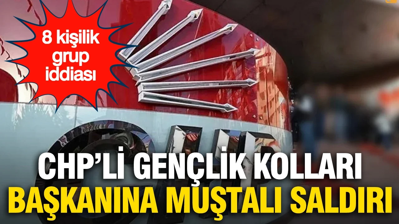 CHP'li gençlik kolları başkanına muştalı saldırı