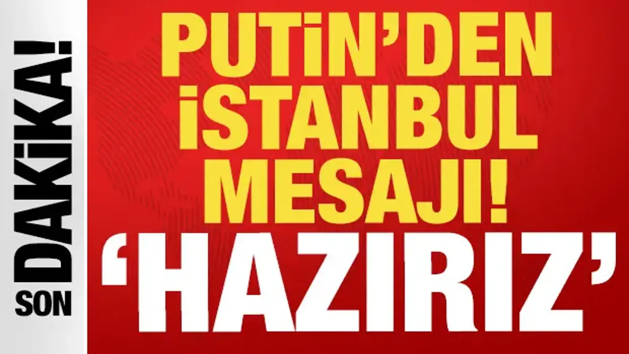 Putin'den son dakika İstanbul mesajı: 'Hazırız' diyerek duyurdu!