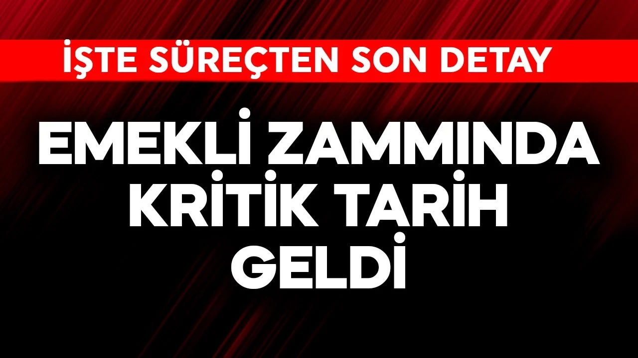 Emekli zammında kritik tarih geldi