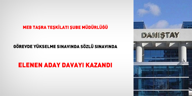 MEB Taşra Teşkilatı Şube Müdürlüğü Görevde Yükselme Sınavında sözlü sınavında elenen aday davayı kazandı