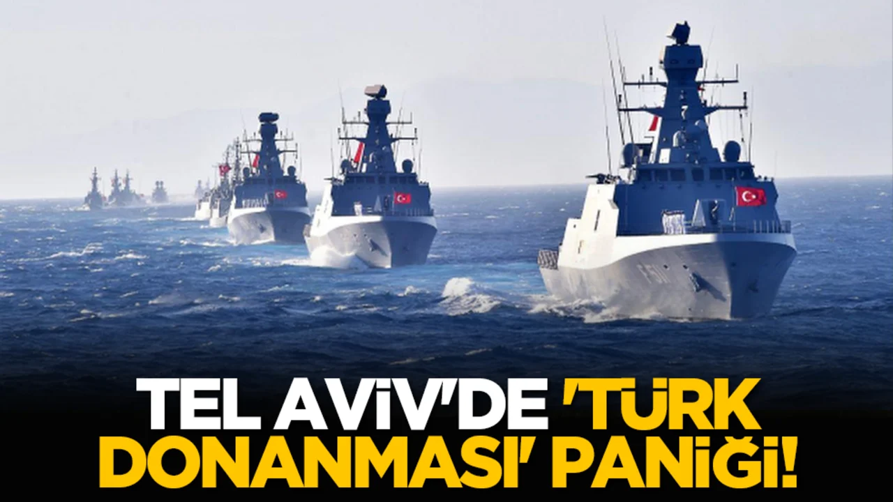 Tel Aviv'de 'Türk Donanması' paniği!