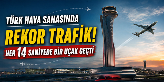 Türk Hava Sahasında Rekor Trafik!