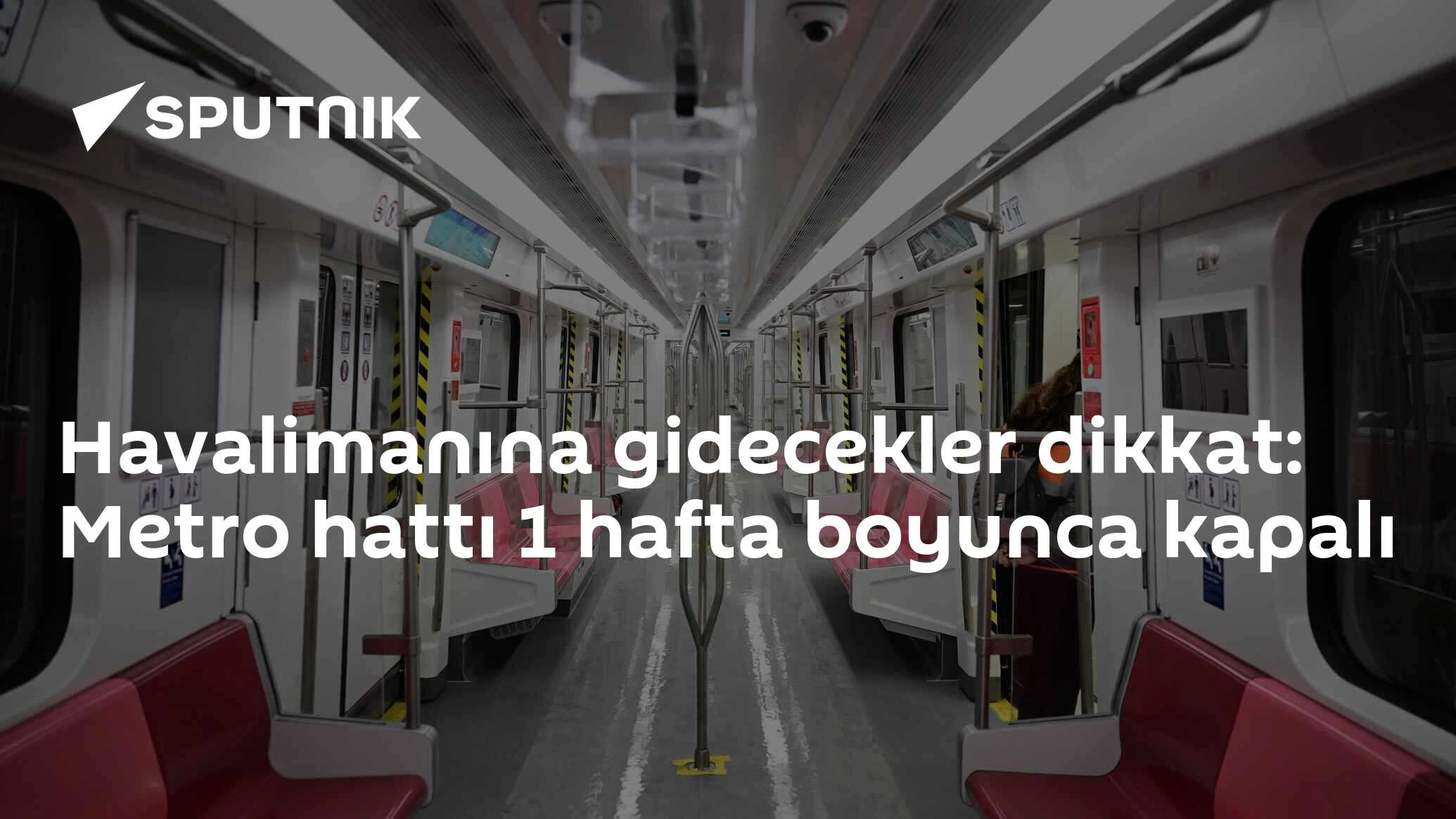 Havalimanına gidecekler dikkat: Metro hattı 1 hafta boyunca kapalı