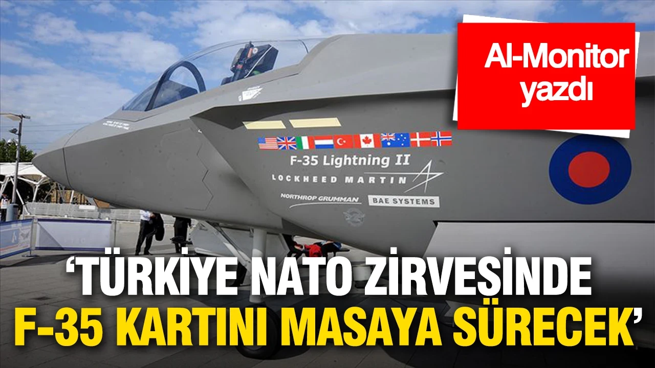 Al-Monitor yazdı: Türkiye NATO zirvesinde F-35 kartını masaya sürecek